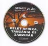 Ezerarcú világ 06. - Észak-Afrika, Tanzánia és Zanzibár (slim) DVD borító CD1 label Letöltése