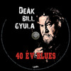 Deák Bill Gyula - 40 év blues (Old Dzsordzsi) DVD borító CD1 label Letöltése