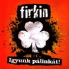 Firkin - Igyunk pálinkát DVD borító FRONT Letöltése